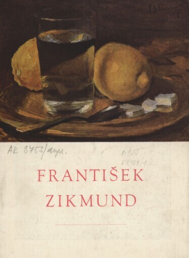 Šedesát let malíře Františka Zikmunda :Katalog k výstavě pořádané v Praze 1954