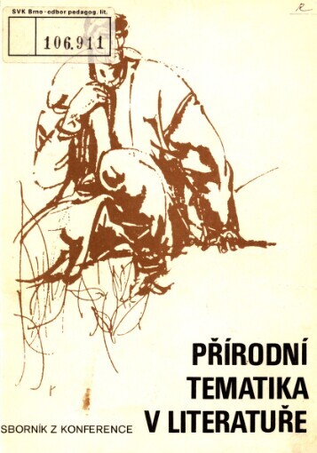 Přírodní tematika v literatuře :sborník [ref.] z konf. uspoř. Okr. knihovnou Kroměříž ... [aj.], Brno 24. září 1986
