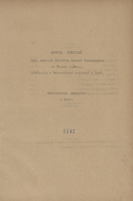 Soupis rukopisů býv. zámecké knihovny hrabat Chorinských ve Veselí n. Mor., uložených v Universitní knihovně v Brně