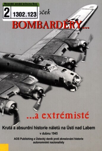 Bombardéry a extrémisté: krutá a absurdní historie náletů na Ústí nad Labem v dubnu 1945