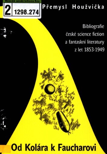 Od Kolára k Faucharovi :bibliografie české science fiction a fantaskní literatury z let 1853-1949