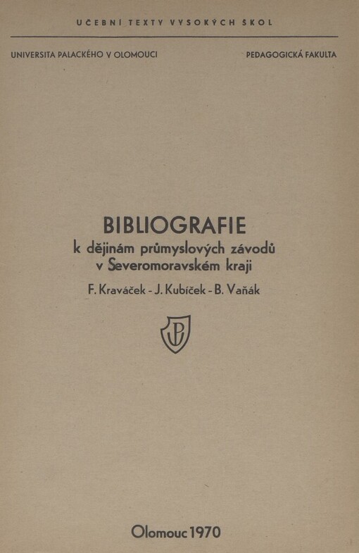 Bibliografie k dějinám průmyslových závodů v Severomoravském kraji :Výběrový soupis knižní a čas. produkce : Určeno pro posl. Univ. Palackého a další zainteresované prac. a instituce