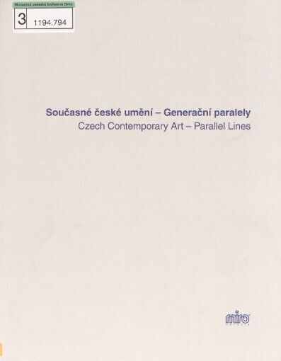 Současné české umění - generační paralely: 15.10.-28.10.2007 = Czech contemporary art - parallel lines : 15-18 October 2007