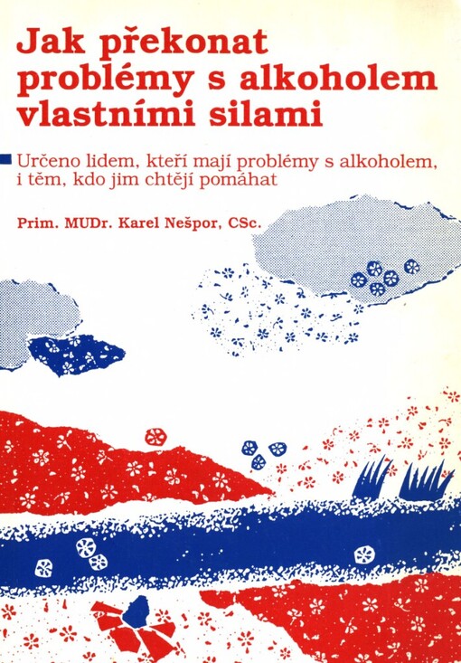 Jak překonat problémy s alkoholem vlastními silami: určeno lidem, kteří mají problémy s alkoholem, i těm, kdo jim chtějí pomáhat