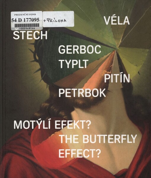 Motýlí efekt?: obraz jako různosměrná dekonstrukce celku = The butterfly effect? : the image as a multidirectional deconstruction of the whole : Galerie Rudolfinum, Praha, 18.1.-10.3.2013