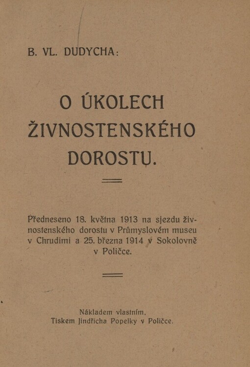 O úkolech živnostenského dorostu: předneseno 18. května 1913 na sjezdu živnostenského dorostu v Průmyslovém museu v Chrudimi a 25. března 1914 v Sokolovně v Poličce