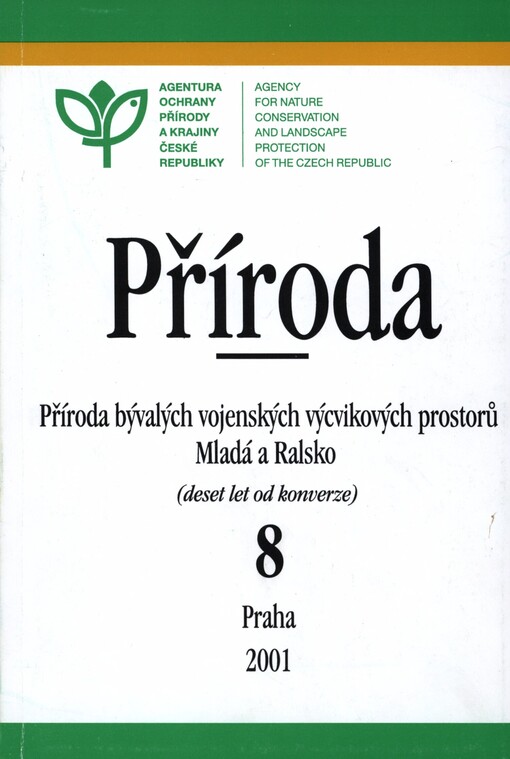 Příroda bývalých vojenských výcvikových prostorů Mladá a Ralsko =: Nature of the Mladá and Ralsko Former Military Training Areas, Central and Northern Bohemia (Czech Republic) : (deset let od konverze) : [sborník prací ke konferenci Deset let konverze VVP Mladá Boleslav a Ralsko - ochrana přírody a krajiny, Mladá Boleslav 9.-10. října 2001]