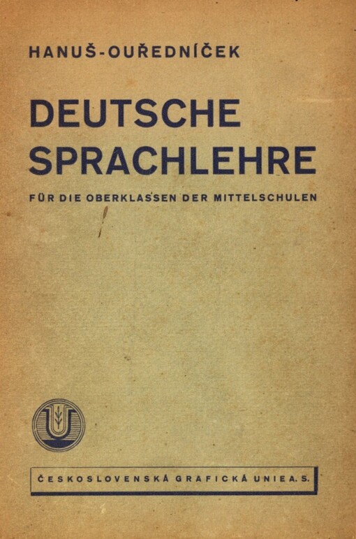 Deutsche Sprachlehre für die Oberklassen der Mittelschulen mit čechoslovakischer Unterrichtssprache nebst orthographischen Wörterverzeichnis