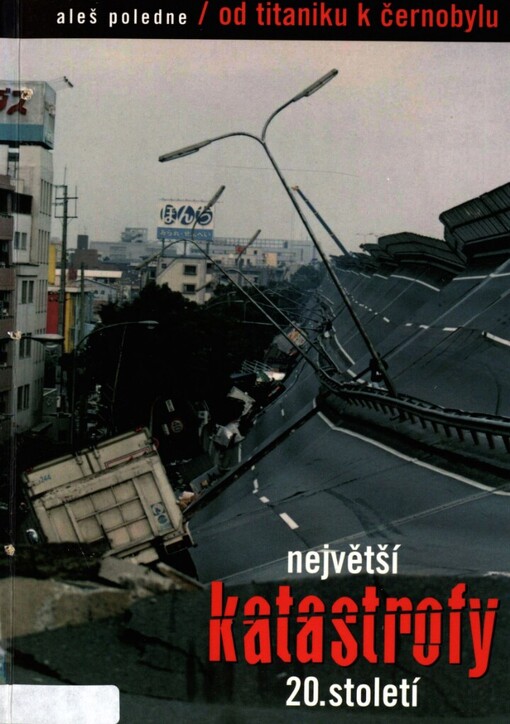 Největší katastrofy 20. století: [od Titaniku k Černobylu]