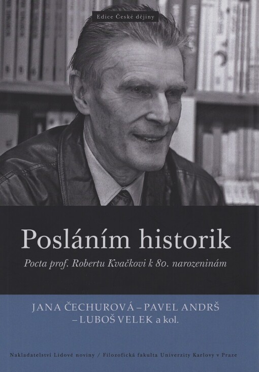 Posláním historik :pocta prof. Robertu Kvačkovi k 80. narozeninám