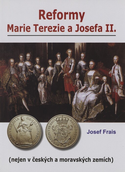 Reformy Marie Terezie a Josefa II: (nejen v českých a moravských zemích)