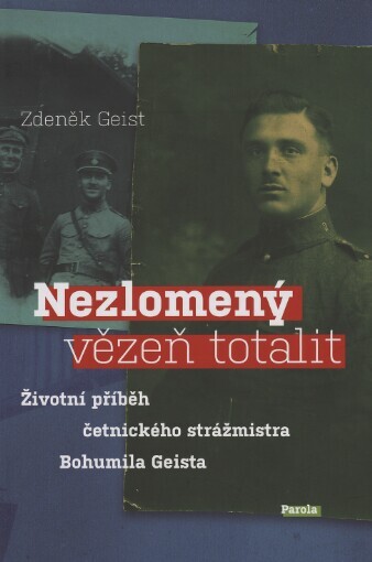 Nezlomený vězeň totalit: životní příběh četnického strážmistra Bohumila Geista