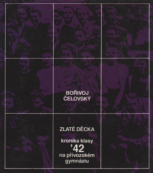 Zlaté děcka: kronika klasy ['42] na přívozském gymnáziu