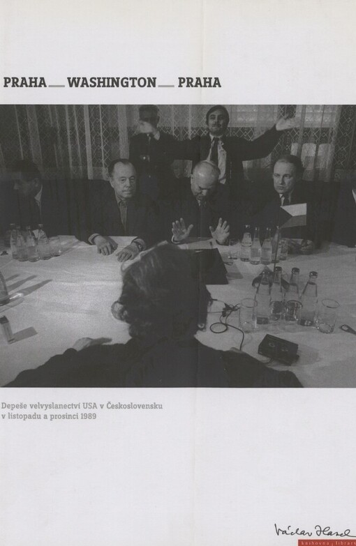 Praha-Washington-Praha: depeše velvyslanectví USA v Československu v listopadu a prosinci 1989 = Prague-Washington-Prague : Reports from the United States Embassy in Czechoslovakia, November-December 1989