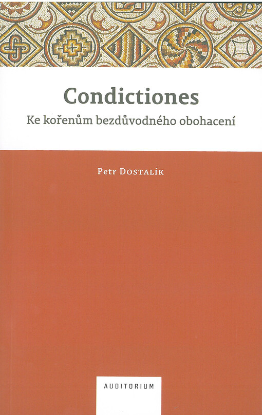 Condictiones : ke kořenům bezdůvodného obohacení