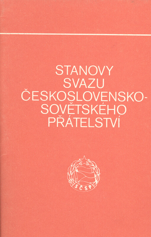 Stanovy Svazu československo-sovětského přátelství :Schválené 10. sjezdem SČSP 12.-13. prosince 1987