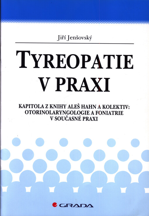 Tyreopatie v praxi :kapitola z knihy Aleš Hahn a kolektiv: Otorinolaryngologie a foniatrie v současné praxi