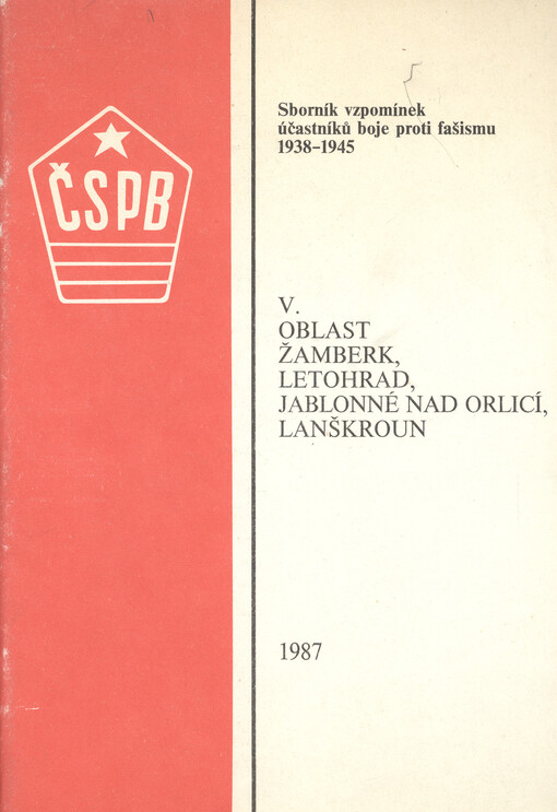 Sborník vzpomínek účastníků boje proti fašismu 1938-1945 : oblast Žamberk, Letohrad, Jablonné nad Orlicí, Lanškroun. V.