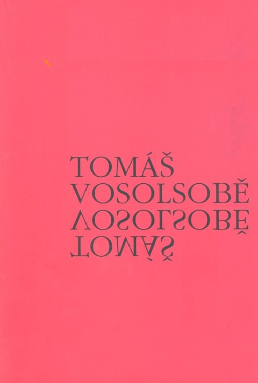 Tomáš Vosolsobě : Galerie výtvarného umění v Chebu 29. listopadu 2001 - 20. ledna 2002, Severočeská galerie výtvarného umění v Litoměřicích 28. března - 5. května 2002, Galerie výtvarného umění v Ostravě 14. května - 15. června 2002