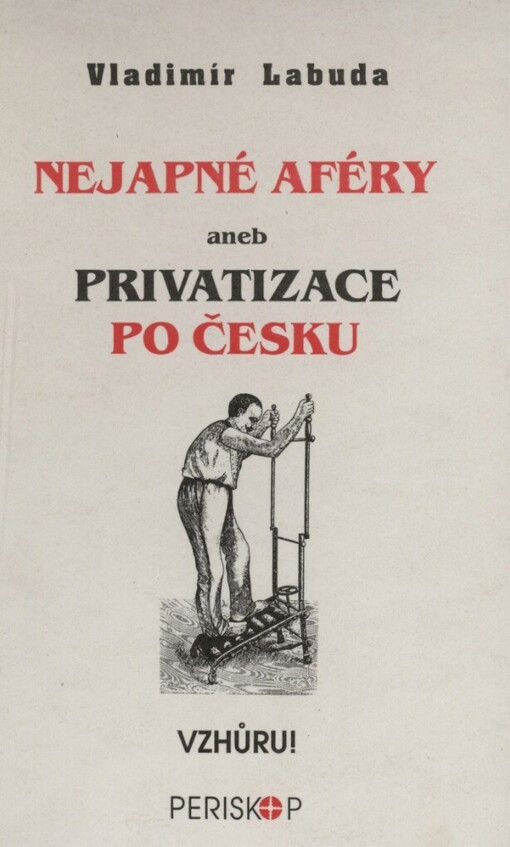 Nejapné aféry, aneb, Privatizace po česku
