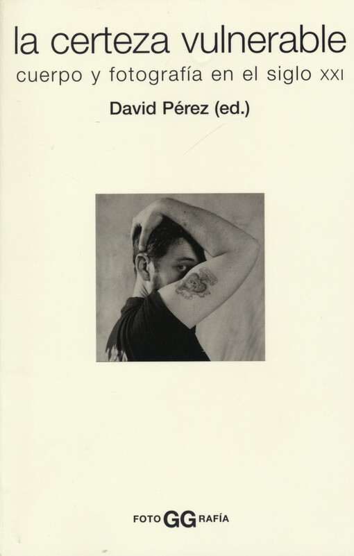 La certeza vulnerable : cuerpo y fotografía en el siglo XXI