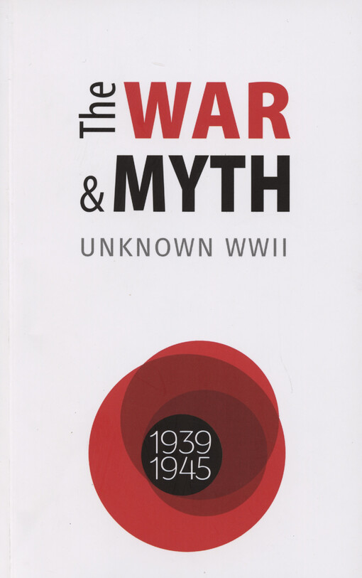 The War and Myth : unknown WW II 1939-1945
