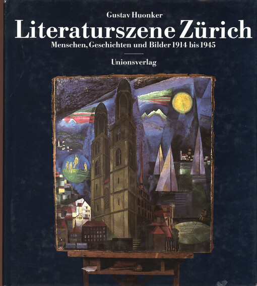Literaturszene Zürich :Menschen, Geschichten und Bilder 1914 bis 1945