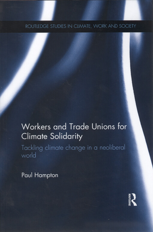 Workers and trade unions for climate solidarity : tackling climate change in a neoliberal world