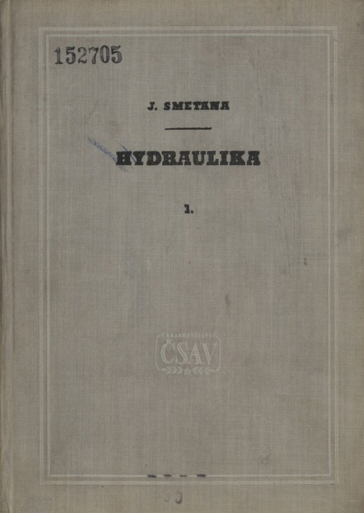 Hydraulika. 1., Fysikální vlastnosti, statika, kinematika a dynamika kapalin : ustálený pohyb vody v potrubí a v korytech