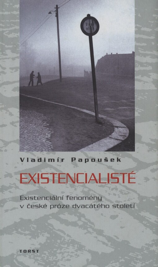 Existencialisté: existenciální fenomény v české próze dvacátého století