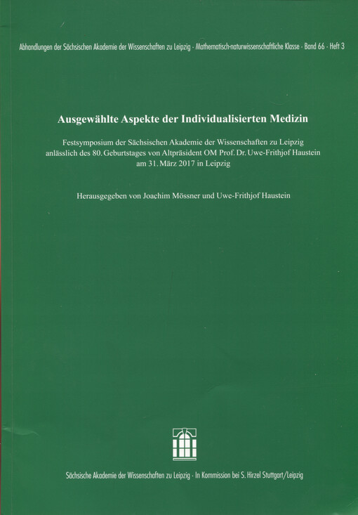 Ausgewählte Aspekte der individualisierten Medizin : Festsymposium der Sächsischen Akademie der Wissenschaften zu Leipzig anlässlich des 80. Geburtstages von Altpräsident OM Prof. Dr. Uwe-Frithjof Haustein am 31. März 2017 in Leipzig