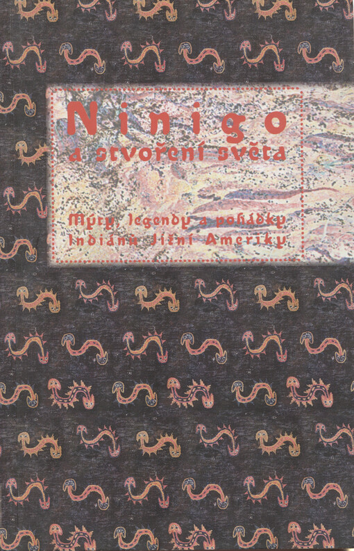 Ninigo a stvoření světa : mýty, legendy a pohádky Indiánů Jižní Ameriky
