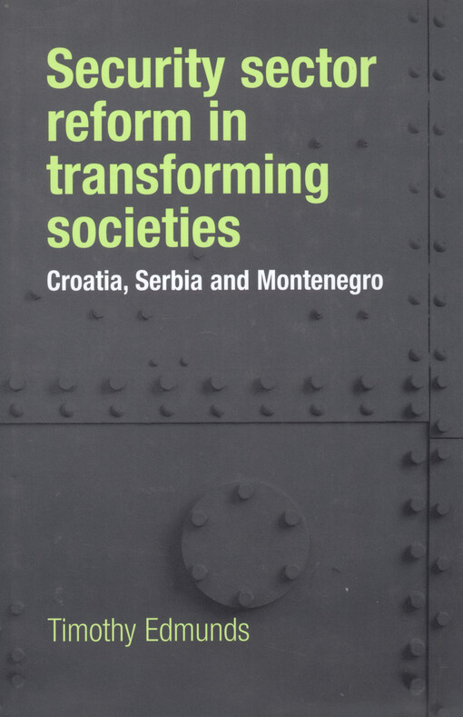 Security sector reform in transforming societies : Croatia, Serbia and Montenegro