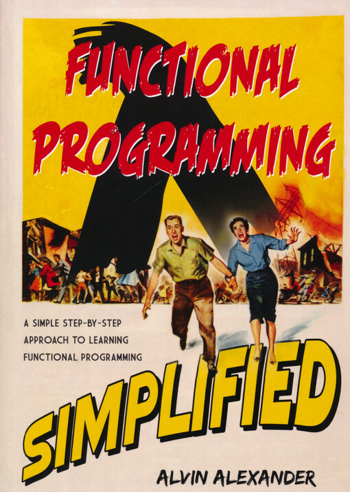 Functional programming, simplified : a simple, step-by-step approach to learning functional programming