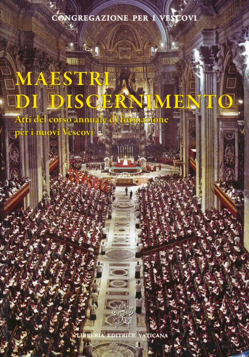 Maestri di discernimento : atti del corso annuale di formazione per i nuovi vescovi