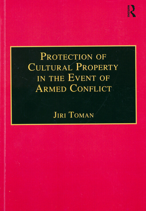 The protection of cultural property in the event of armed conflict : commentary on the Convention for the Protection of Cultural Property in the Event of Armed Conflict and its Protocol, signed on 14 May 1954 in The Hague, and on other instruments of international law concerning such protection
