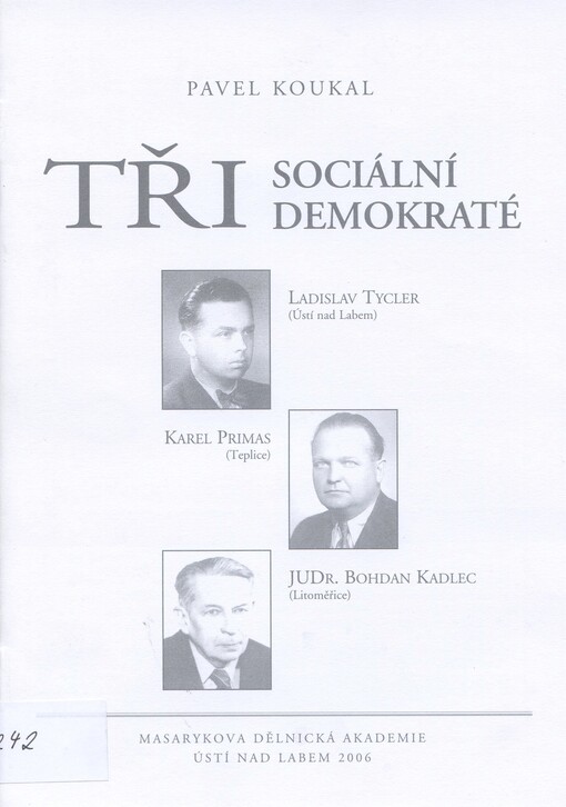 Tři sociální demokraté : Ladislav Tycler (Ústí nad Labem), Karel Primas (Teplice), JUDr. Bohdan Kadlec (Litoměřice)