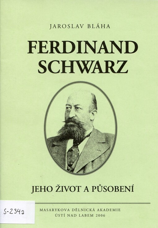 Ferdinand Schwarz : 1852-1906 : jeho život a působení