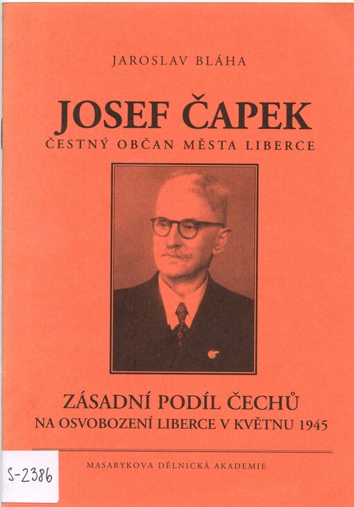 Josef Čapek, čestný občan města Liberce : zásadní podíl Čechů na osvobození Liberce v květnu 1945