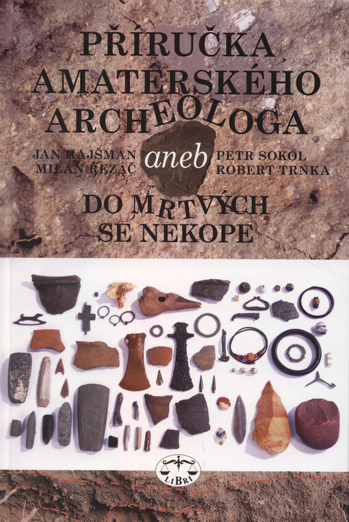 Příručka amatérského archeologa, aneb, Do mrtvých se nekope