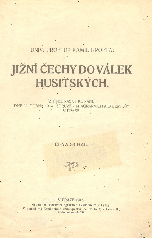Jižní Čechy do válek husitských :z přednášky konané 22. dubna 1913 Sdružením agrárních akademiků v Praze