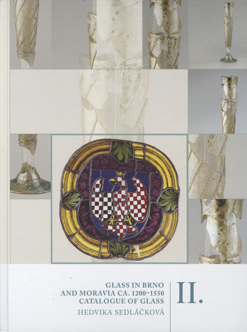 Glass in Brno and Moravia ca. 1200-1550. Volume II, Catalogue of Glass