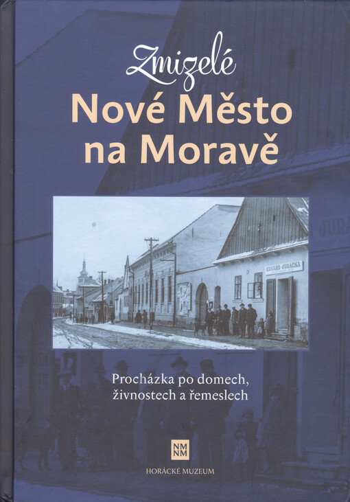 Zmizelé Nové Město na Moravě : procházka po domech, živnostech a řemeslech