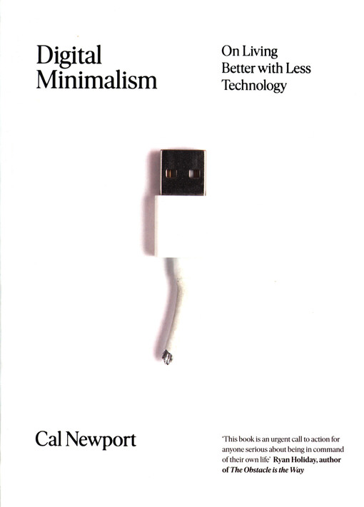 Digital minimalism : choosing a focused life in a noisy world
