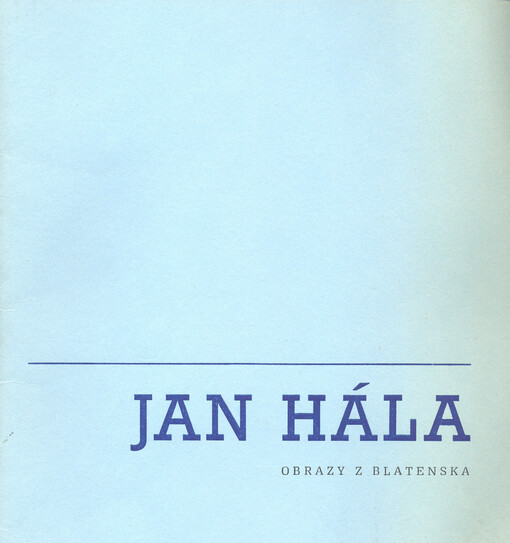 Jan Hála :Obrazy z Blatenska : katalog výstavy, Blatná 1980