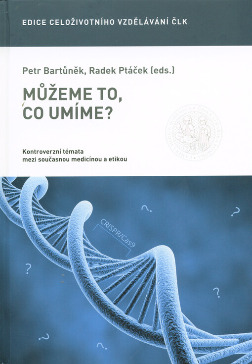 Můžeme to, co umíme?: kontroverzní témata mezi současnou medicínou a etikou