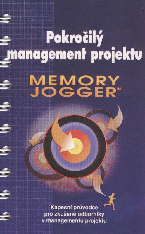 Memory Jogger pro pokročilý management projektu :kapesní průvodce pro zkušené odborníky v managementu projektu