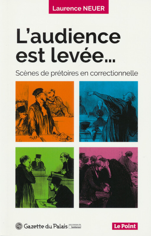 L'audience est levée... : scènes de prétoires en correctionnelle