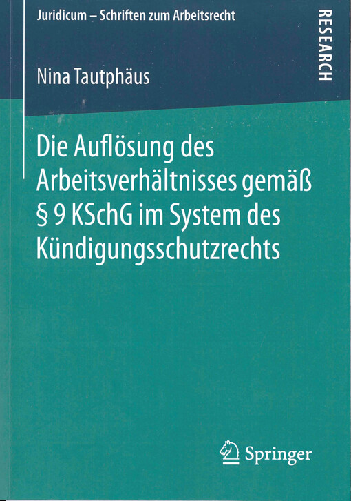 Die Auflösung des Arbeitsverhaltnisses gemäß § 9 KSchG im System des Kündigungsschutzrechts