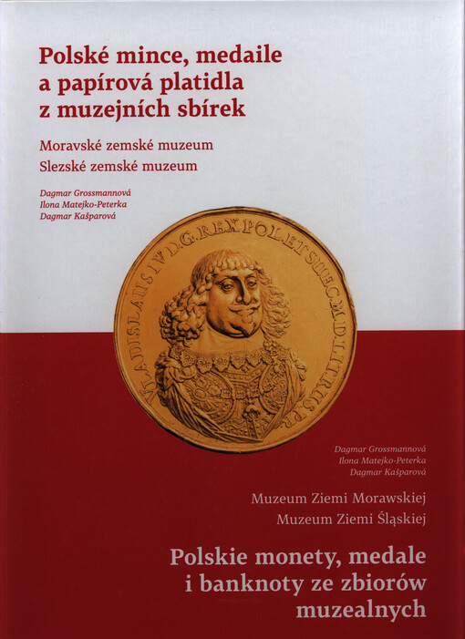 Polské mince, medaile a papírová platidla z muzejních sbírek : Moravské zemské muzeum, Slezské zemské muzeum = Polskie monety, medale i banknoty ze zbiorów muzealnych : Muzeum Ziemi Morawskiej, Muzeum Ziemi Śląskiej